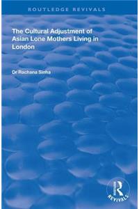 Cultural Adjustment of Asian Lone Mothers Living in London