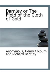 Darnley or the Field of the Cloth of Gold