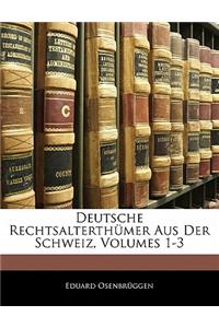 Deutsche Rechtsalterthumer Aus Der Schweiz, Volumes 1-3