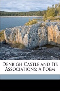 Denbigh Castle and Its Associations