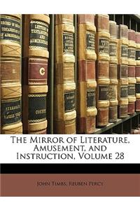 The Mirror of Literature, Amusement, and Instruction, Volume 28