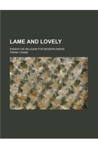 Lame and Lovely; Essays on Religion for Modern Minds