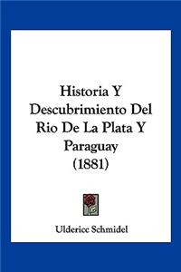 Historia Y Descubrimiento Del Rio De La Plata Y Paraguay (1881)