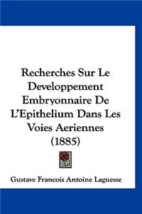 Recherches Sur Le Developpement Embryonnaire de L'Epithelium Dans Les Voies Aeriennes (1885)