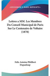 Lettres a MM. Les Membres Du Conseil Municipal de Paris Sur Le Centenaire de Voltaire (1878)
