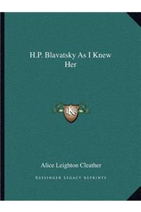 H.P. Blavatsky as I Knew Her