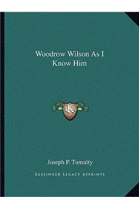 Woodrow Wilson As I Know Him
