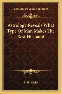 Astrology Reveals What Type of Man Makes the Best Husband