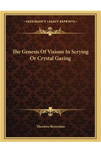 The Genesis of Visions in Scrying or Crystal Gazing