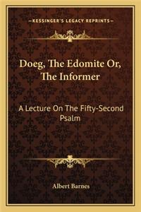 Doeg, the Edomite Or, the Informer: A Lecture on the Fifty-Second Psalm