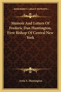 Memoir and Letters of Frederic Dan Huntington, First Bishop of Central New York