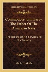 Commodore John Barry, the Father of the American Navy