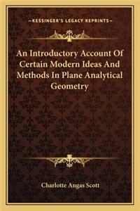 Introductory Account of Certain Modern Ideas and Methods in Plane Analytical Geometry