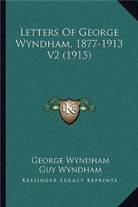Letters of George Wyndham, 1877-1913 V2 (1915)