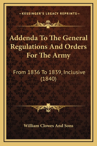 Addenda to the General Regulations and Orders for the Army