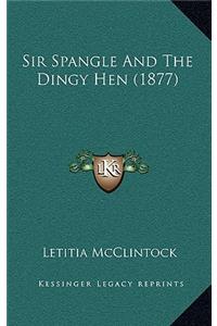 Sir Spangle and the Dingy Hen (1877)