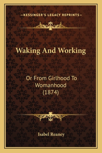 Waking and Working: Or from Girlhood to Womanhood (1874)