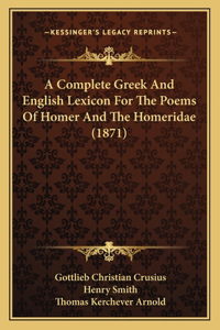 Complete Greek And English Lexicon For The Poems Of Homer And The Homeridae (1871)