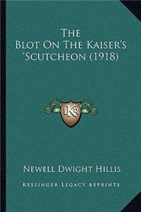The Blot On The Kaiser's 'Scutcheon (1918)