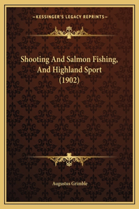 Shooting And Salmon Fishing, And Highland Sport (1902)