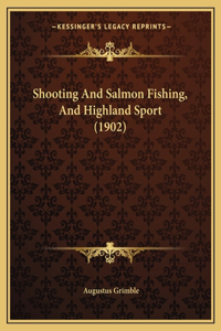 Shooting And Salmon Fishing, And Highland Sport (1902)