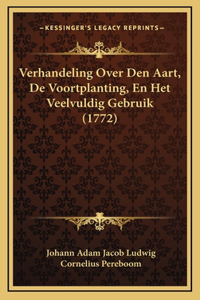 Verhandeling Over Den Aart, De Voortplanting, En Het Veelvuldig Gebruik (1772)