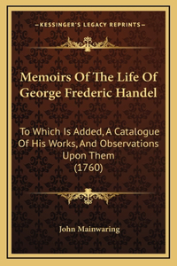 Memoirs Of The Life Of George Frederic Handel