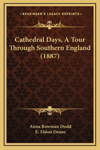 Cathedral Days, A Tour Through Southern England (1887)