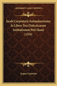 Jacobi Carpentarii Animaduersiones In Libros Tres Dialecticarum Institutionum Petri Rami (1554)