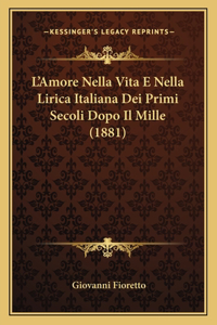 L'Amore Nella Vita E Nella Lirica Italiana Dei Primi Secoli Dopo Il Mille (1881)