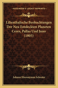 Lilienthalische Beobachtungen Der Neu Entdeckten Planeten Ceres, Pallas Und Juno (1805)