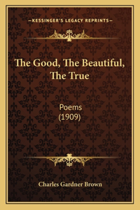 Good, The Beautiful, The True