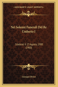 Nei Solenni Funerali Del Re Umberto I