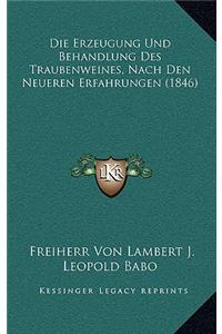Die Erzeugung Und Behandlung Des Traubenweines, Nach Den Neueren Erfahrungen (1846)