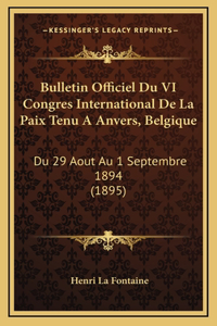 Bulletin Officiel Du VI Congres International De La Paix Tenu A Anvers, Belgique