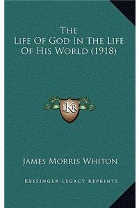 The Life Of God In The Life Of His World (1918)