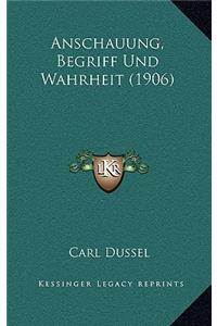 Anschauung, Begriff Und Wahrheit (1906)