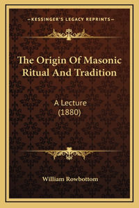 Origin Of Masonic Ritual And Tradition