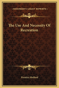 The Use And Necessity Of Recreation