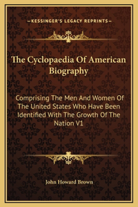 The Cyclopaedia Of American Biography