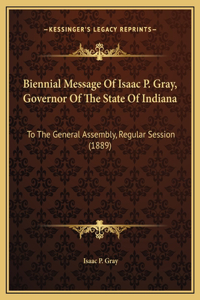 Biennial Message Of Isaac P. Gray, Governor Of The State Of Indiana