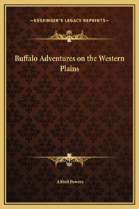 Buffalo Adventures on the Western Plains