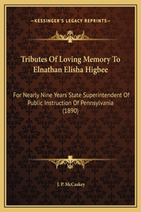 Tributes Of Loving Memory To Elnathan Elisha Higbee