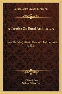 Treatise On Rural Architecture