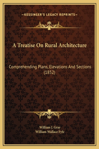 A Treatise On Rural Architecture