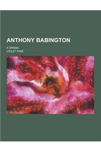 Anthony Babington; A Drama