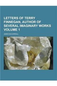 Letters of Terry Finnegan, Author of Several Imaginary Works Volume 1