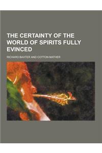 The Certainty of the World of Spirits Fully Evinced