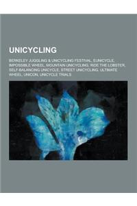 Unicycling: Berkeley Juggling & Unicycling Festival, Eunicycle, Impossible Wheel, Mountain Unicycling, Ride the Lobster, Self-Bala