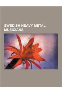 Swedish Heavy Metal Musicians: Swedish Heavy Metal Bass Guitarists, Swedish Heavy Metal Drummers, Swedish Heavy Metal Guitarists, Swedish Heavy Metal